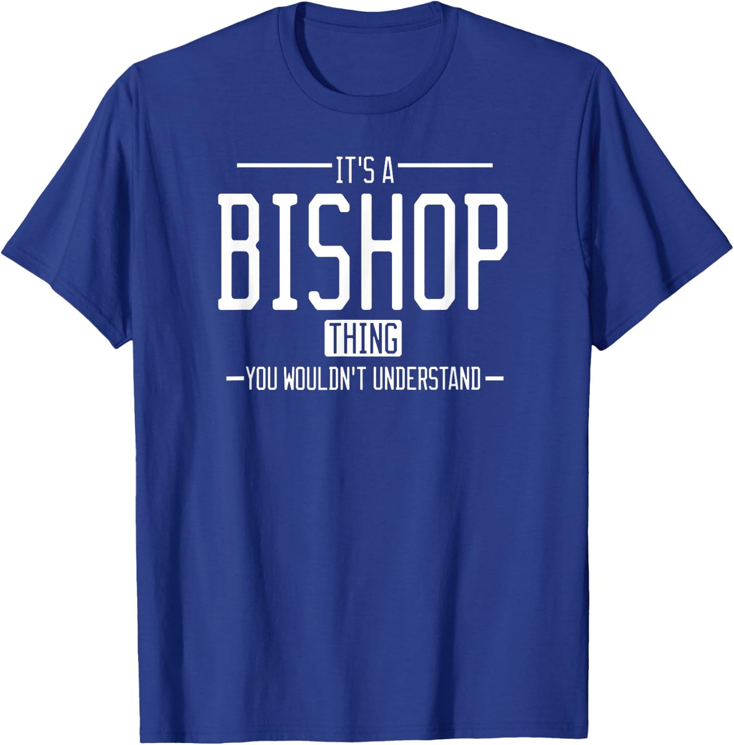 It's a Bishop thing, you wouldn't understand T-Shirt - T-Shirt | Royal