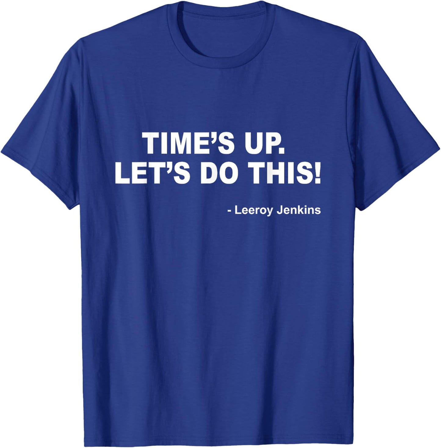 Time's up. Let's do this! Leeroy Jenkins Funny Gamer T-Shirt - T-Shirt | Royal