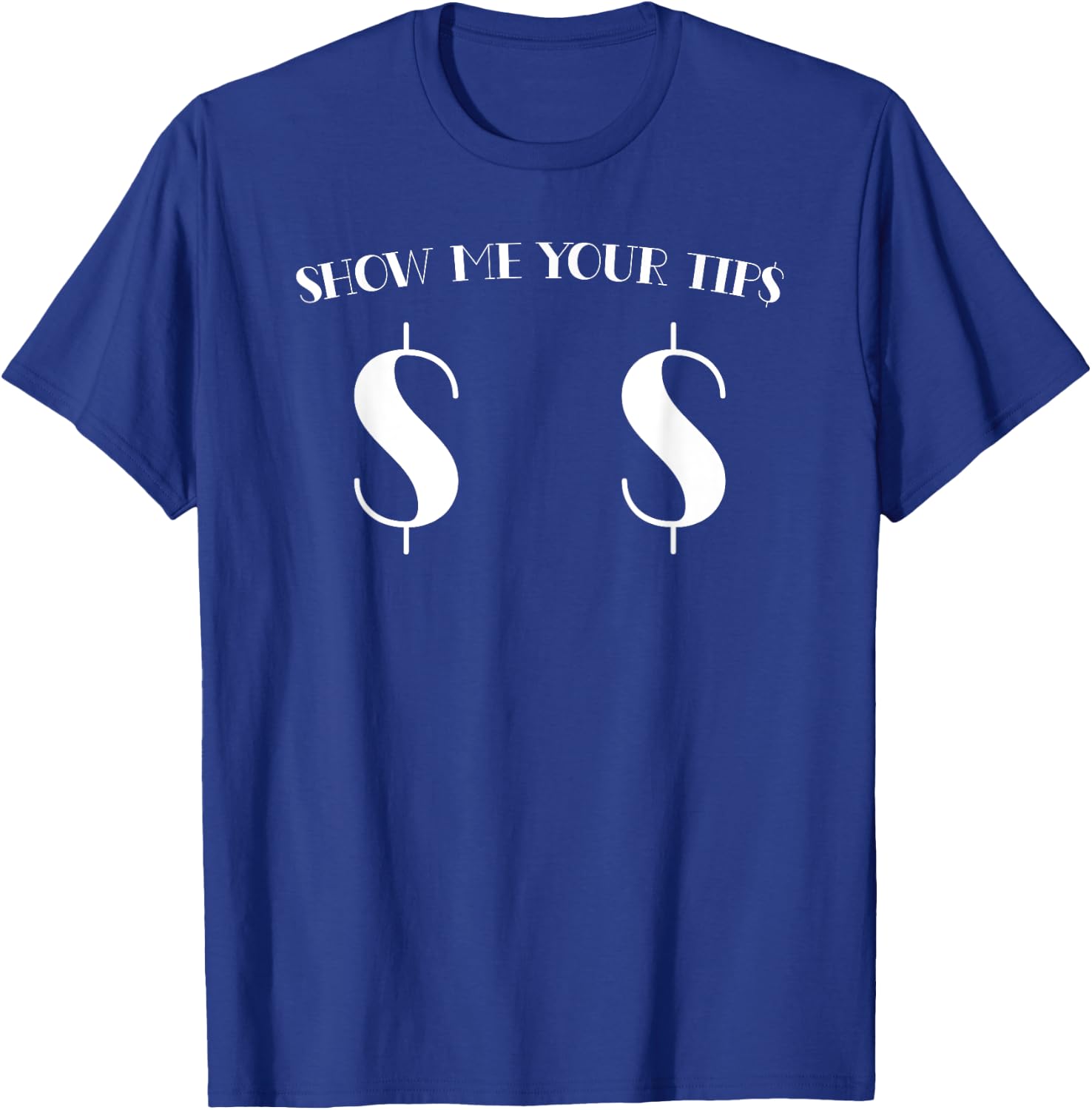 Funny show me your tips money icon $for boobs T-Shirt - T-Shirt | Royal