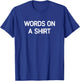 Words On A Shirt, Funny, Jokes, Sarcastic T-Shirt - T-Shirt | Royal