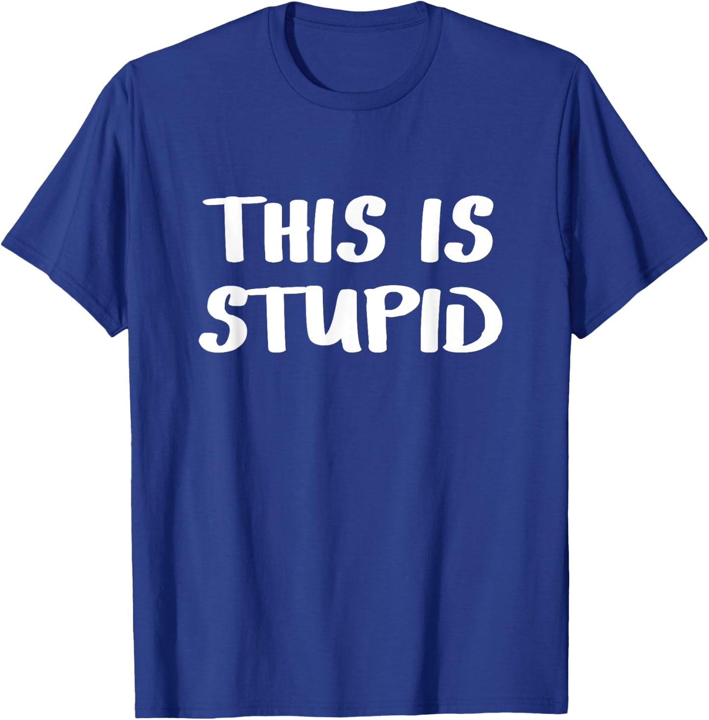 This is stupid T-Shirt - T-Shirt | Royal