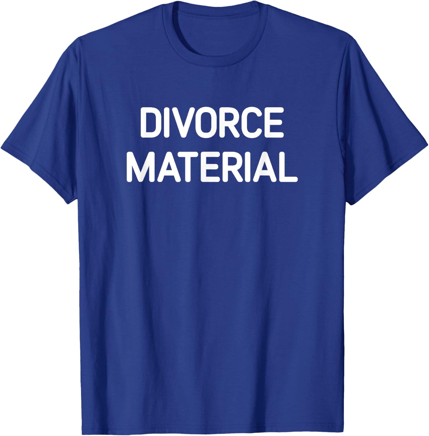 Divorce Material, Funny, Jokes, Sarcastic T-Shirt - T-Shirt | Royal