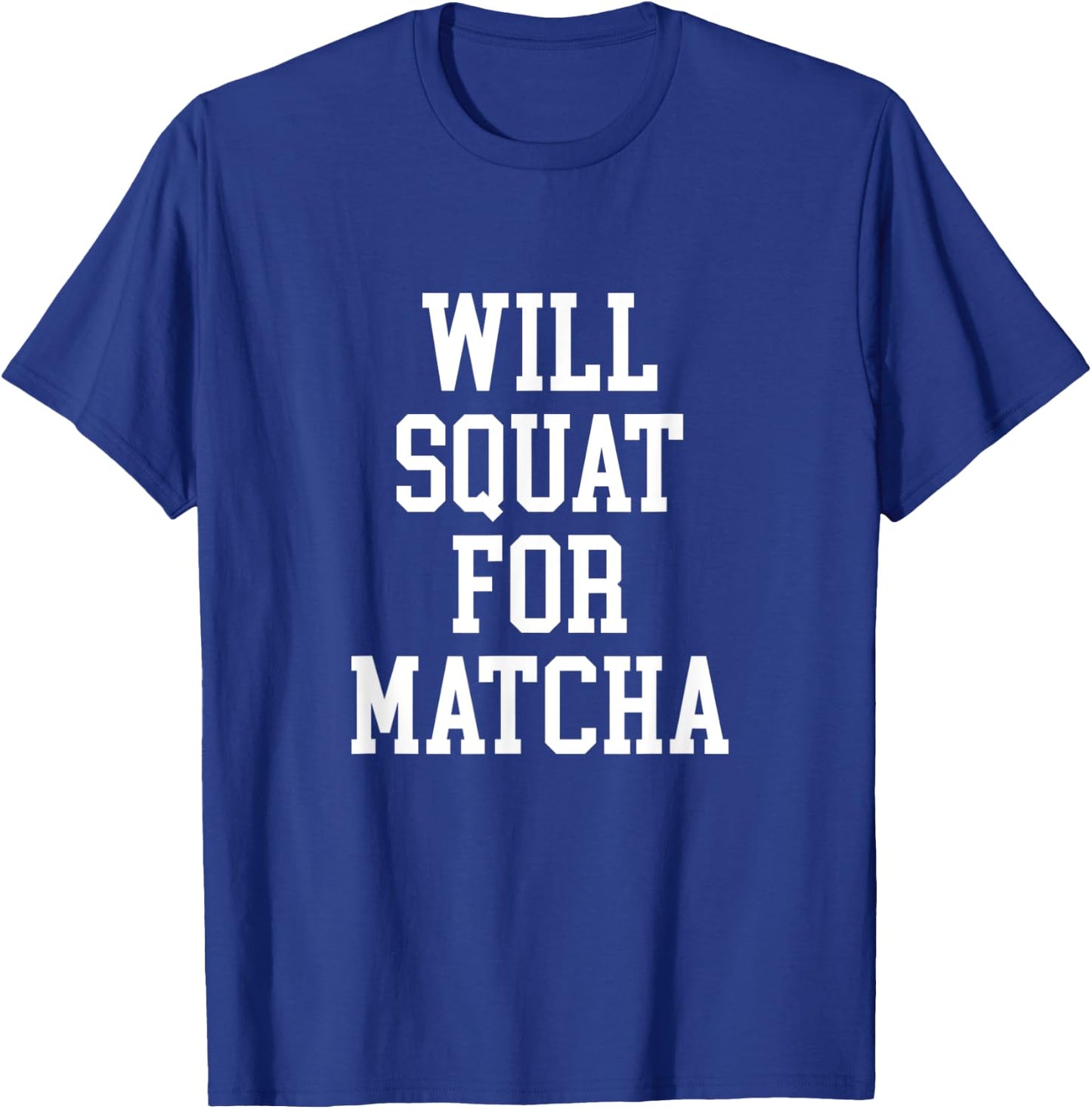 Will Squat For Matcha Funny Workout Matcha Tea Lover T-Shirt - T-Shirt | Royal