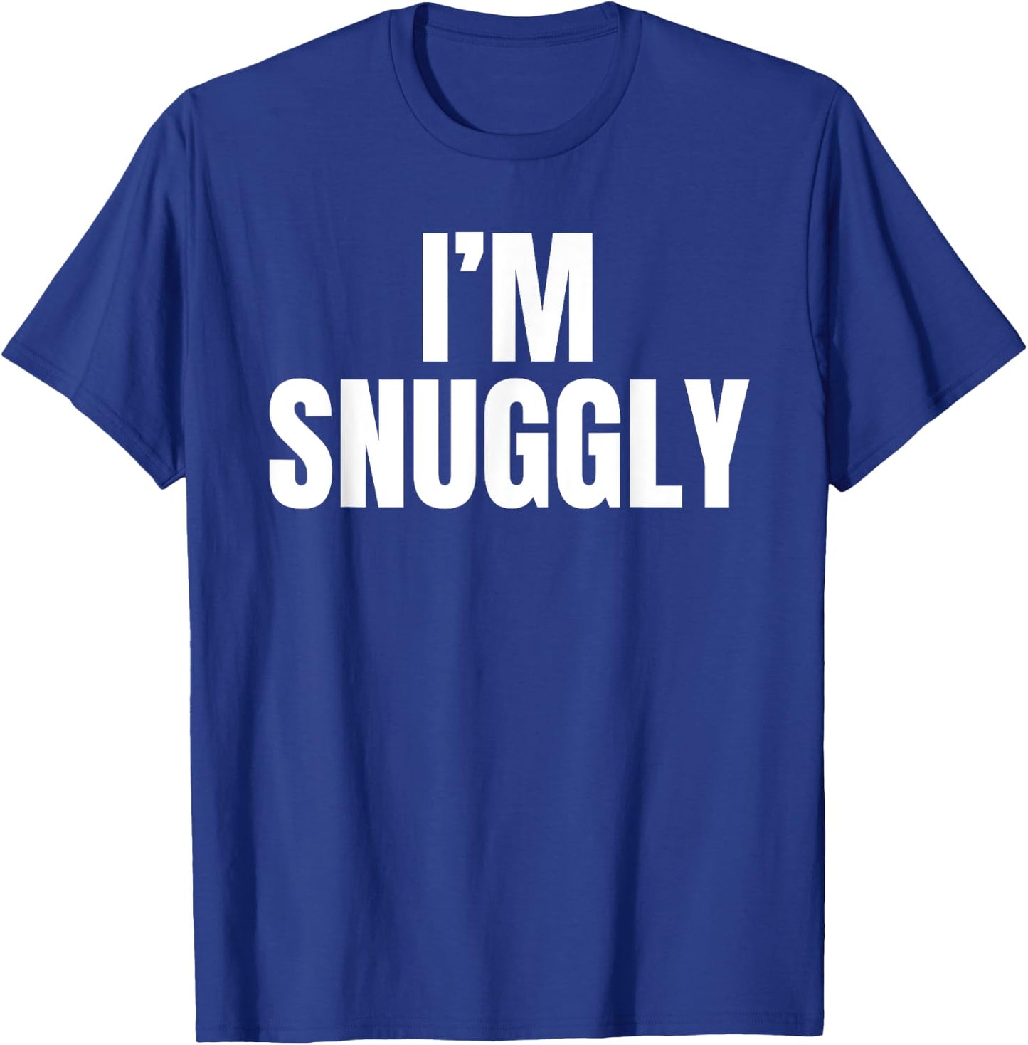 I'm Snuggly Funny Girlfriend Boyfriend Gift Father's Day T-Shirt - T-Shirt | Royal