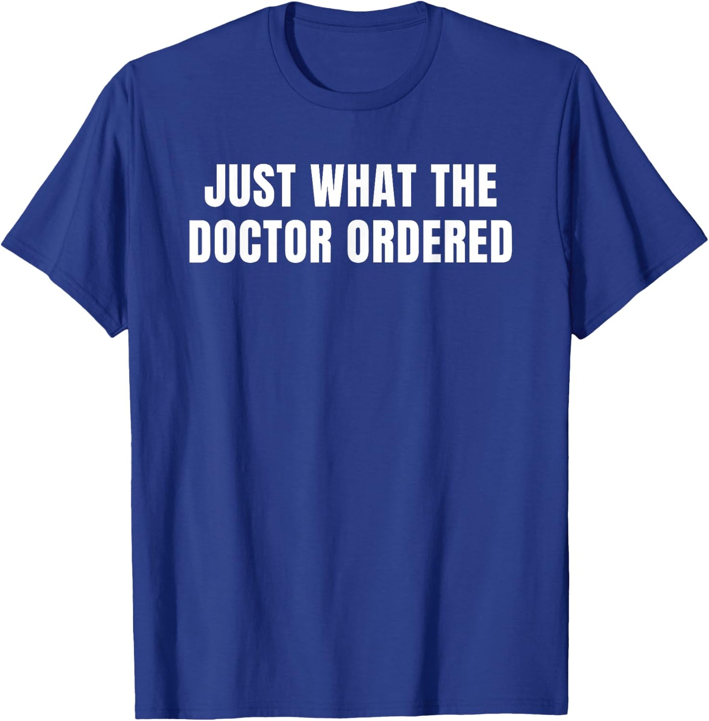 Just What The Doctor Ordered T-Shirt - T-Shirt | Royal