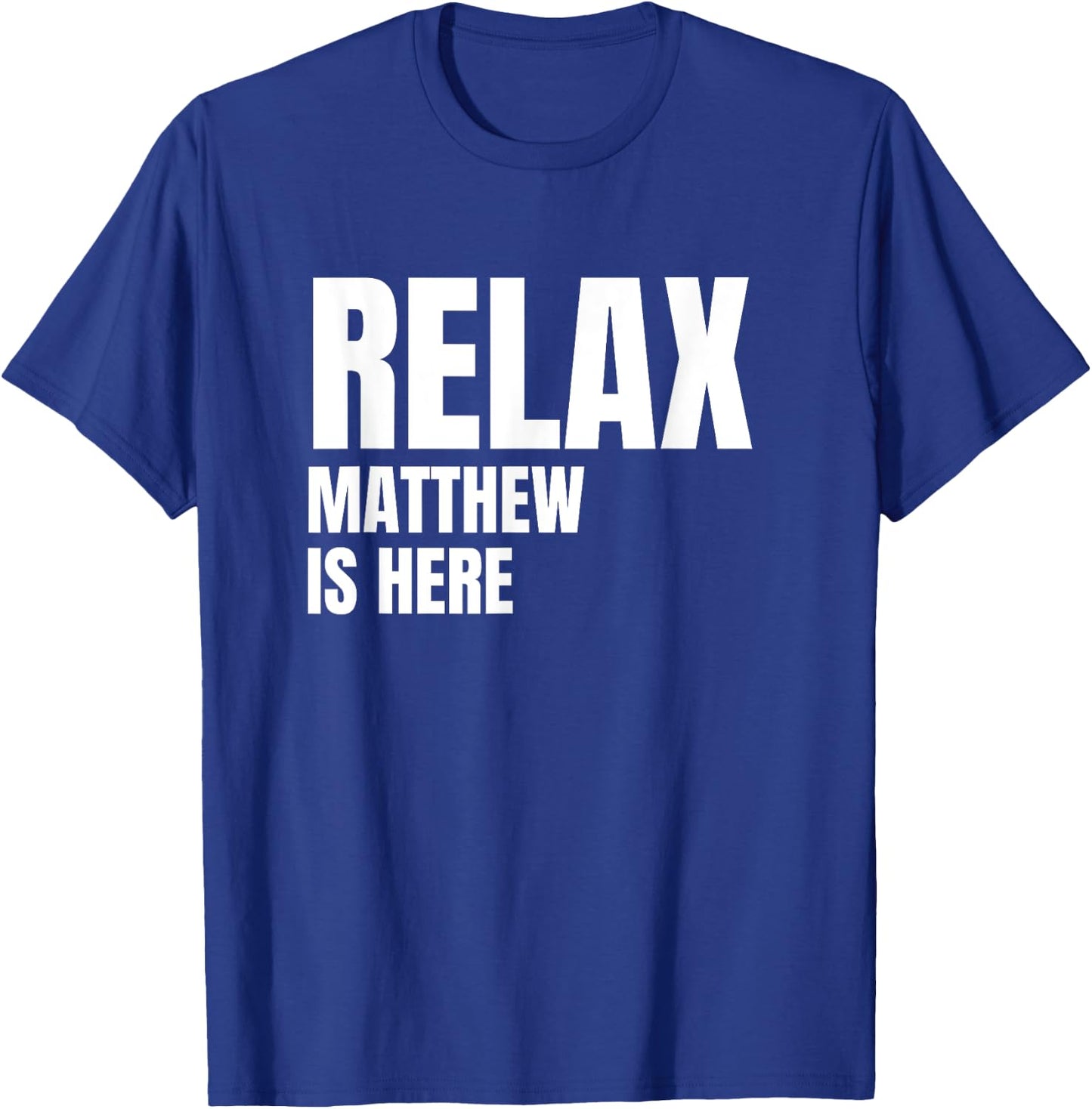 Relax Matthew Is Here Popular Birth Names Matthew Costume T-Shirt - T-Shirt | Royal