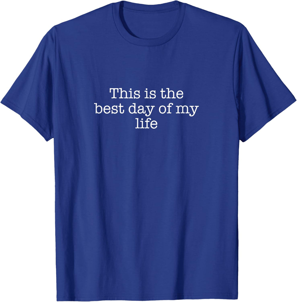This is the best day of my life T-Shirt - T-Shirt | Royal