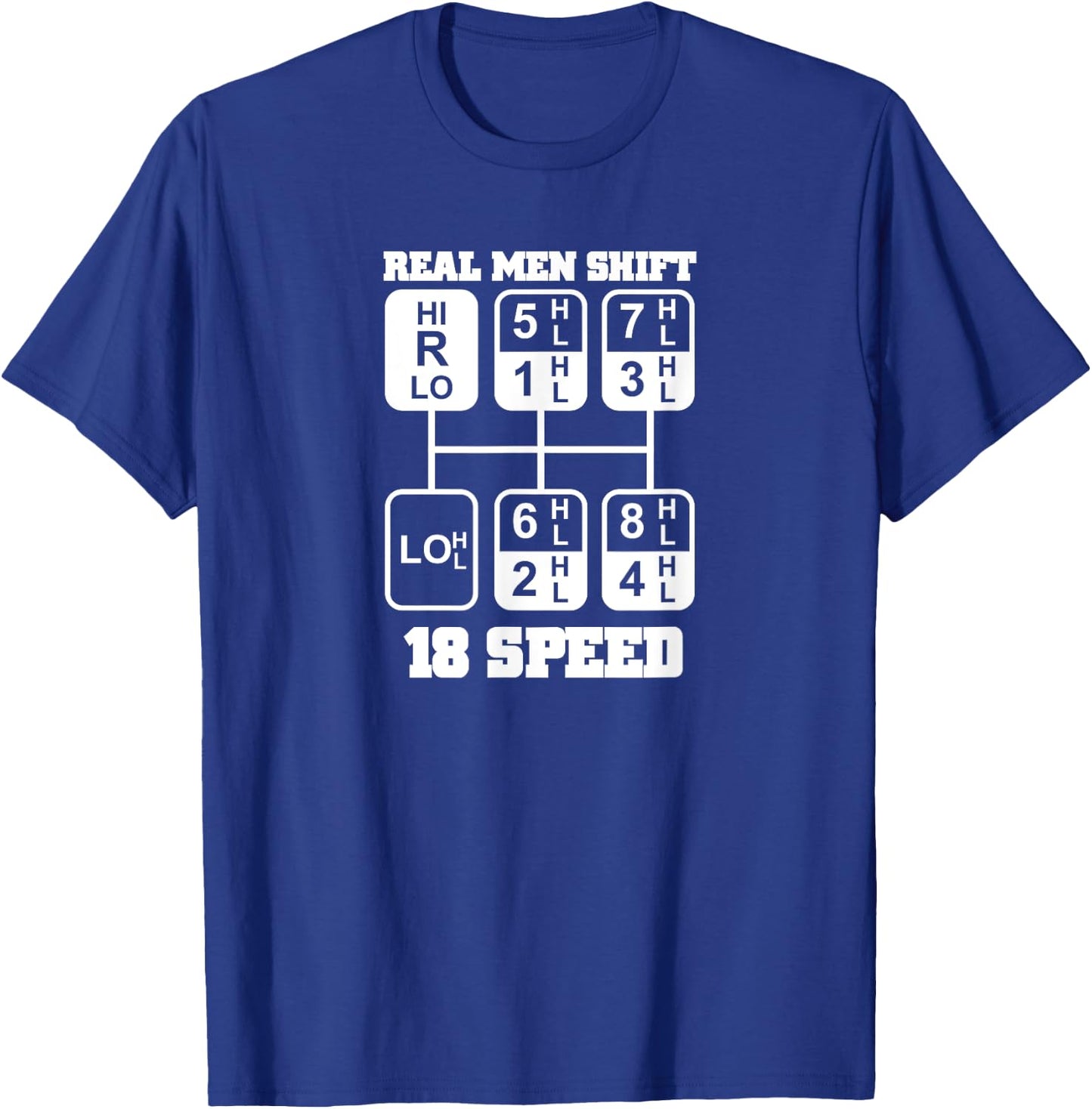 Real Men Shift 18 Speed Funny Truck Driver Shirt T-Shirt - T-Shirt | Royal