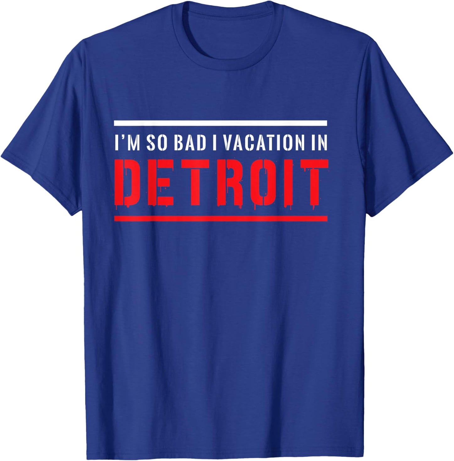 Whereables: I'm so bad I vacation in Detroit T-Shirt - T-Shirt | Royal