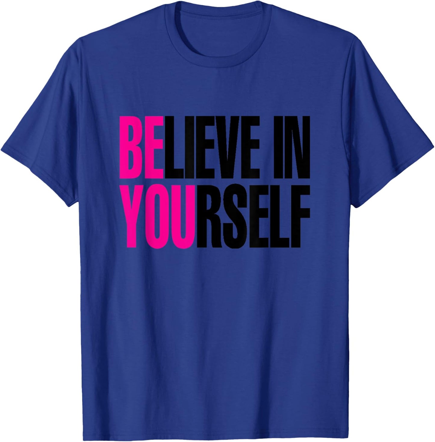 Believe in Yourself, Be You T-Shirt - T-Shirt | Royal