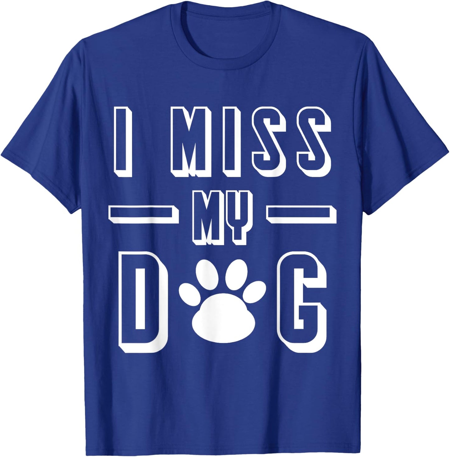 I Miss My Dog Funny Sarcastic Animal Lover T-Shirt - T-Shirt | Royal