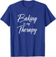 Baking is My Therapy Shirt Funny Cute Gift T-Shirt - T-Shirt | Royal