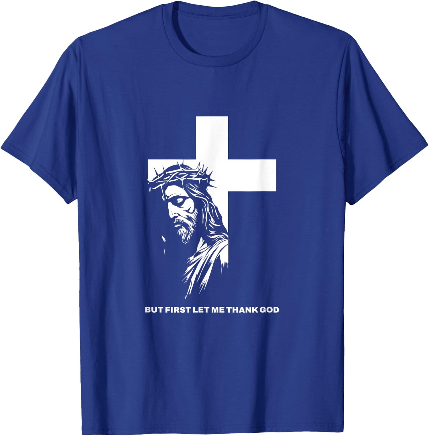 But First Let Me Thank God Design for Christian Women Men T-Shirt - T-Shirt | Royal