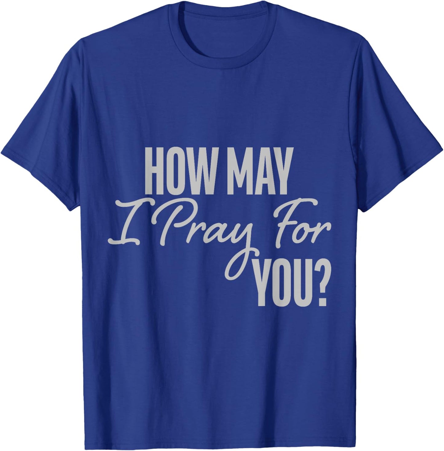 How May I Pray for You Christian Prayer Gifts T-Shirt - T-Shirt | Royal