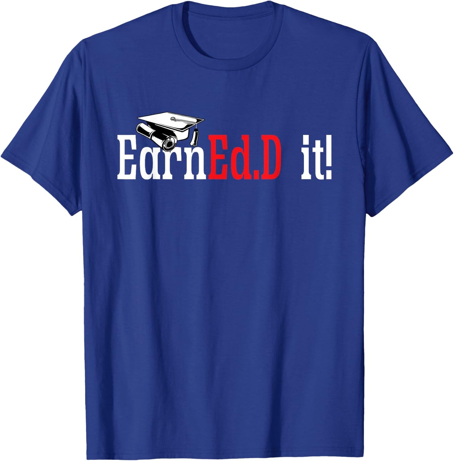 Ed.D. Doctorate Graduation EarnEd.D. It Doctor of Education T-Shirt - T-Shirt | Royal