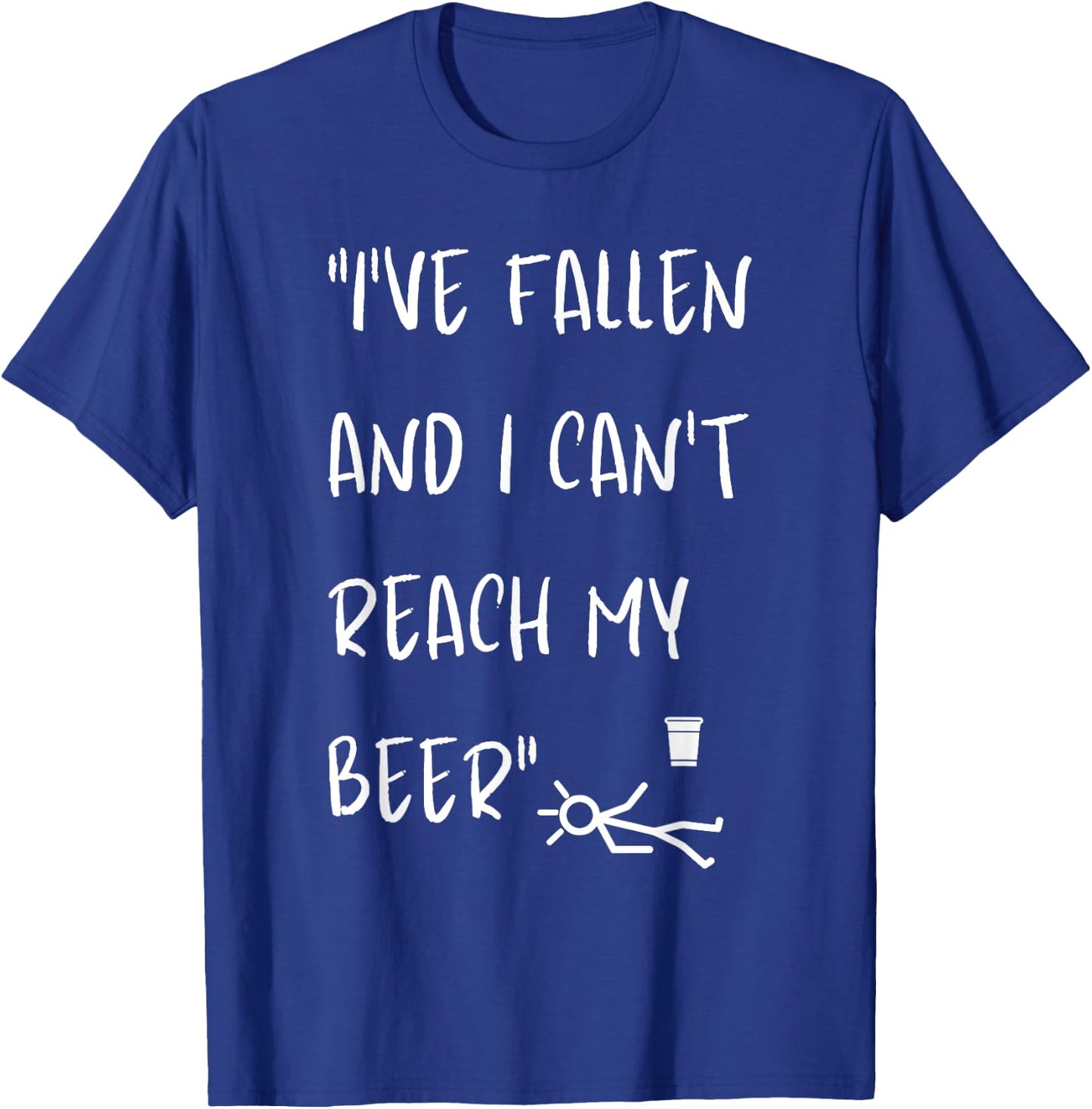 I've Fallen And I Can't Reach My Beer Funny T-Shirt - T-Shirt | Royal