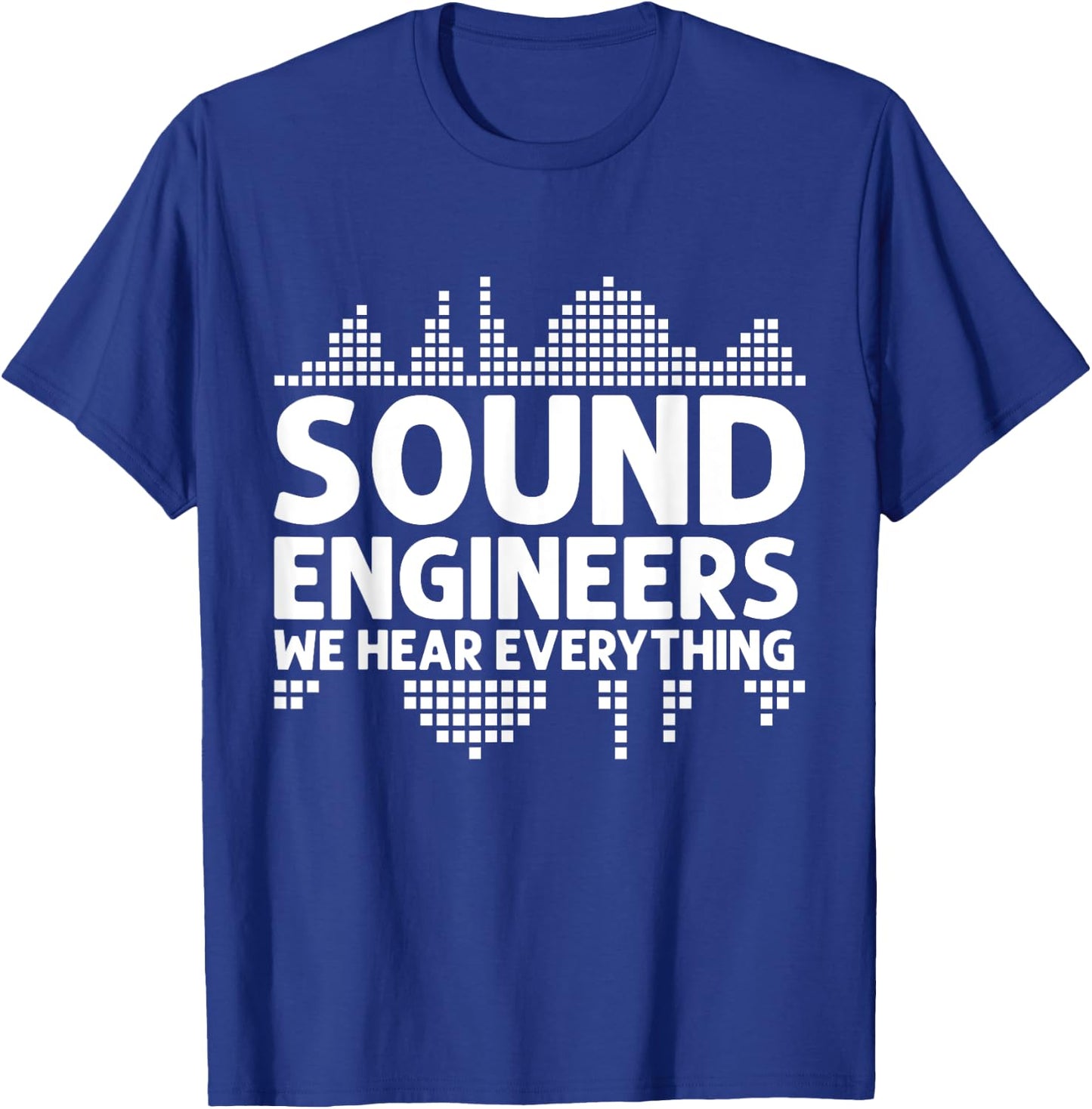We hear Everything Sound Engineer T-Shirt - T-Shirt | Royal
