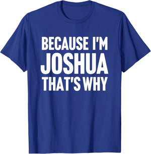 Because I'm Joshua That's Why Am Personalized Name T-Shirt - T-Shirt | Royal