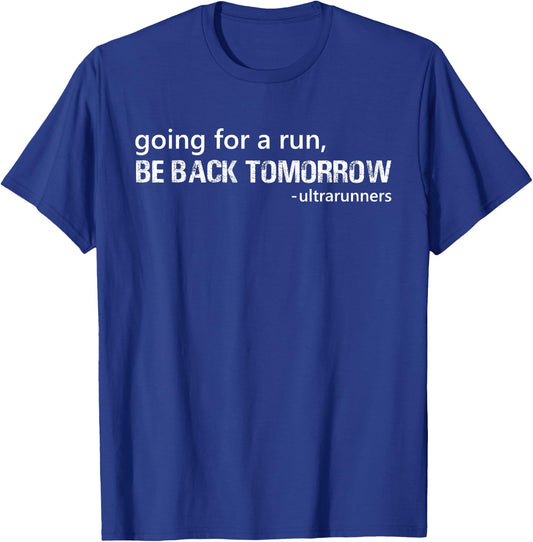 Going For A Run Be Back Tomorrow Ultrarunners Funny Runner T-Shirt - T-Shirt | Royal