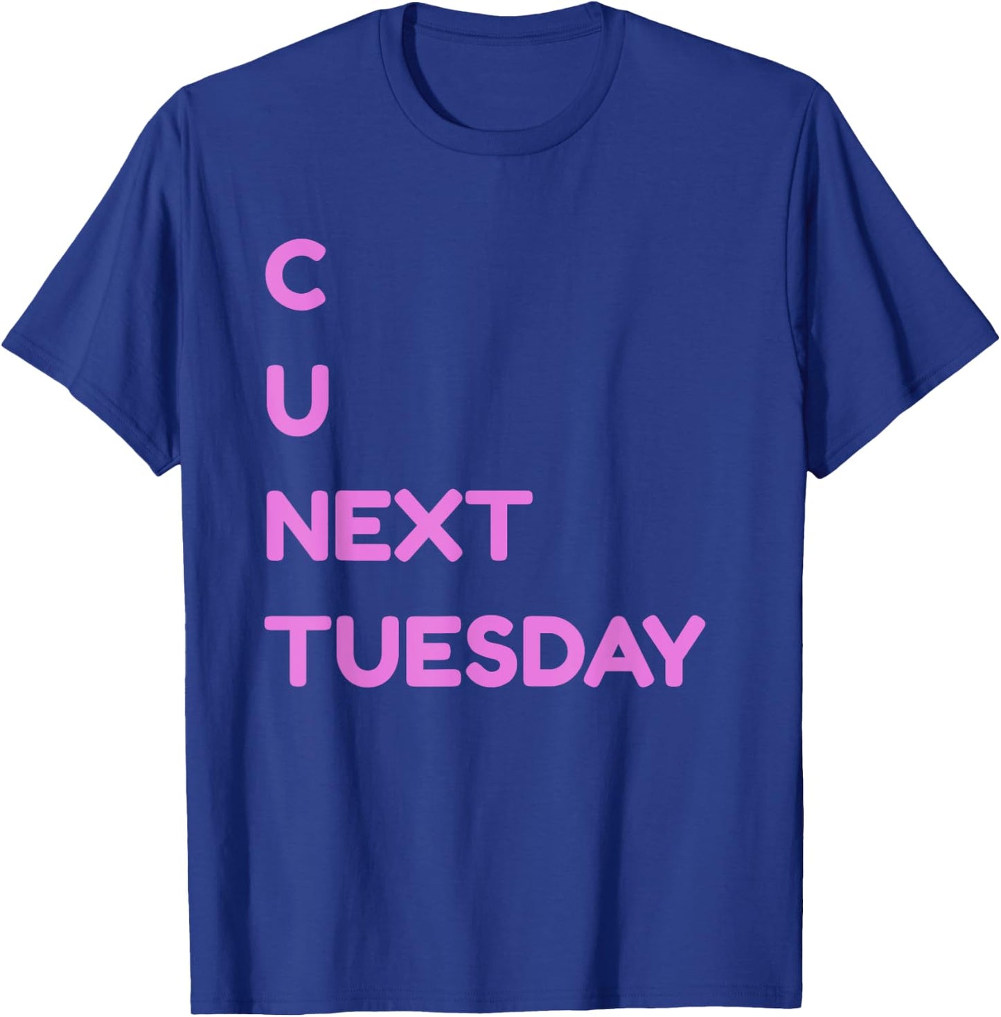 C U Next Tuesday Dirty Joke Funny Adult Humor T-Shirt - T-Shirt | Royal