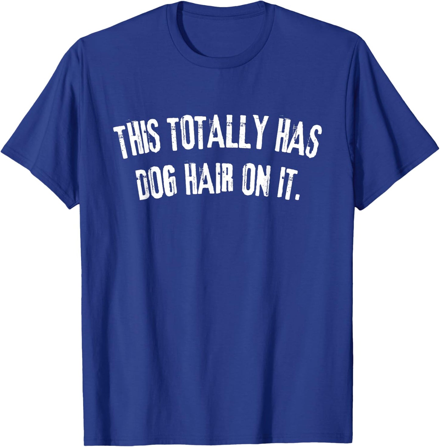 This Totally Has Dog Hair On It Funny Dog Lovers Dog Quote Women T-Shirt - T-Shirt | Royal
