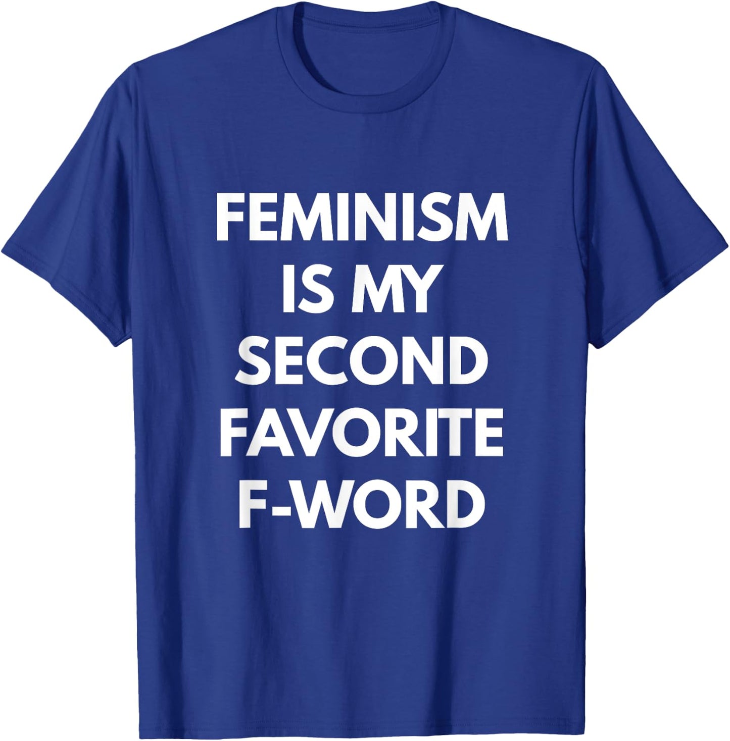 Feminism is my Second Favorite F-Word - Feminist T-Shirt - T-Shirt | Royal