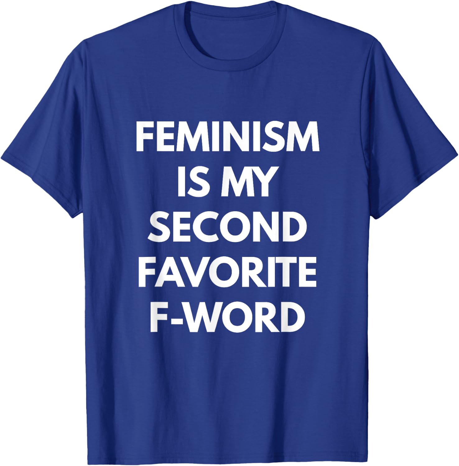 Feminism is my Second Favorite F-Word - Feminist T-Shirt - T-Shirt | Royal
