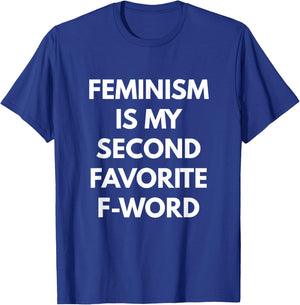 Feminism is my Second Favorite F-Word - Feminist T-Shirt - T-Shirt | Royal