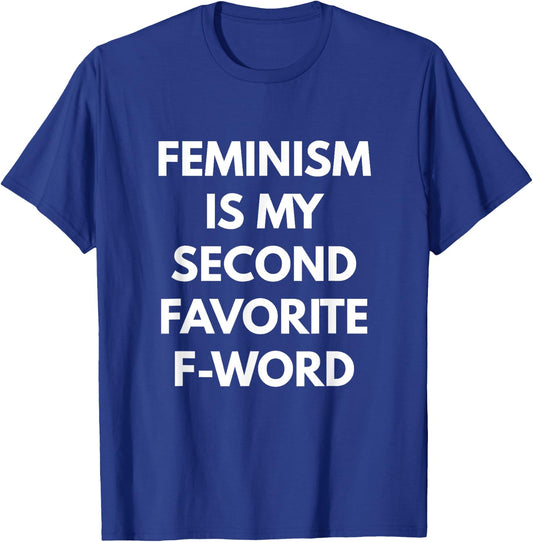 Feminism is my Second Favorite F-Word - Feminist T-Shirt - T-Shirt | Royal