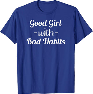 Good Girl With Bad Habits Funny Sarcasm Joke Gift T-Shirt - T-Shirt | Royal