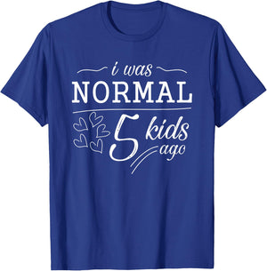 I Was Normal 5 Kids Ago Funny Mom Dad Father Mothers Day T-Shirt - T-Shirt | Royal