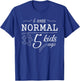 I Was Normal 5 Kids Ago Funny Mom Dad Father Mothers Day T-Shirt - T-Shirt | Royal