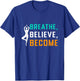 Breathe, Believe, Become T-Shirt - T-Shirt | Royal