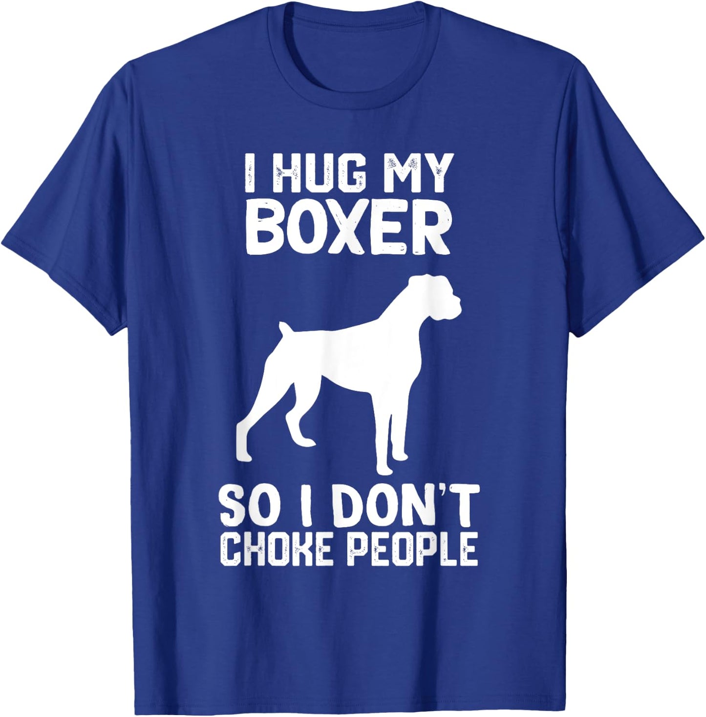 i Hug My boxer So I Dont Choke People T-Shirt - T-Shirt | Royal
