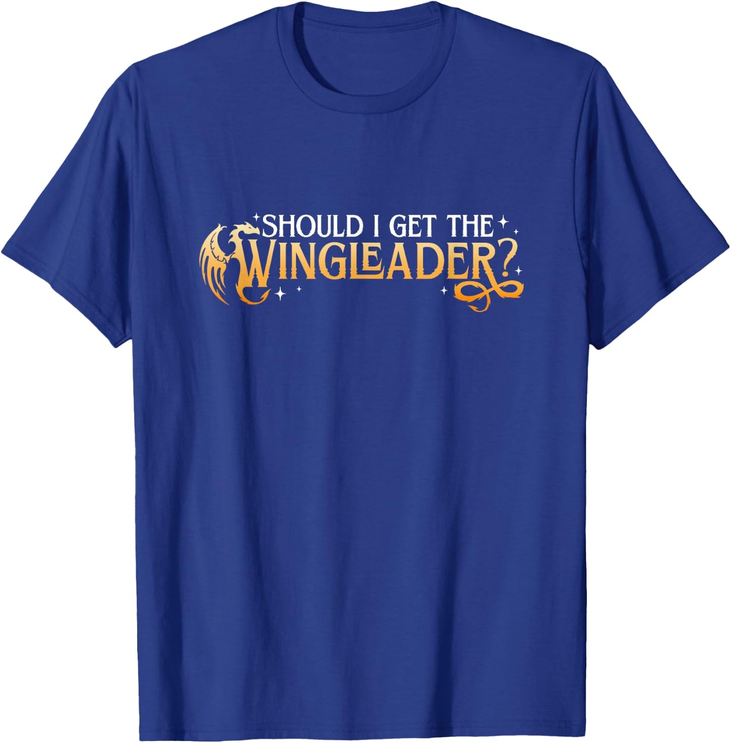 Should I Get The Wingleader, Dragon Lover, Book Lover T-Shirt - T-Shirt | Royal