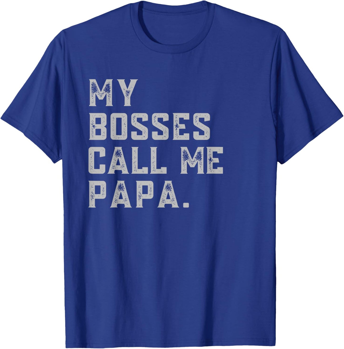 My Bosses Call Me Papa Funny Grandpa Fathers Day Grandfather T-Shirt - T-Shirt | Royal