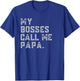 My Bosses Call Me Papa Funny Grandpa Fathers Day Grandfather T-Shirt - T-Shirt | Royal