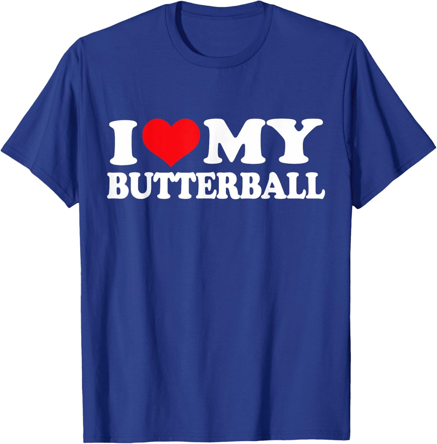 I Love My Butterball, I Heart Butterball T-Shirt - T-Shirt | Royal