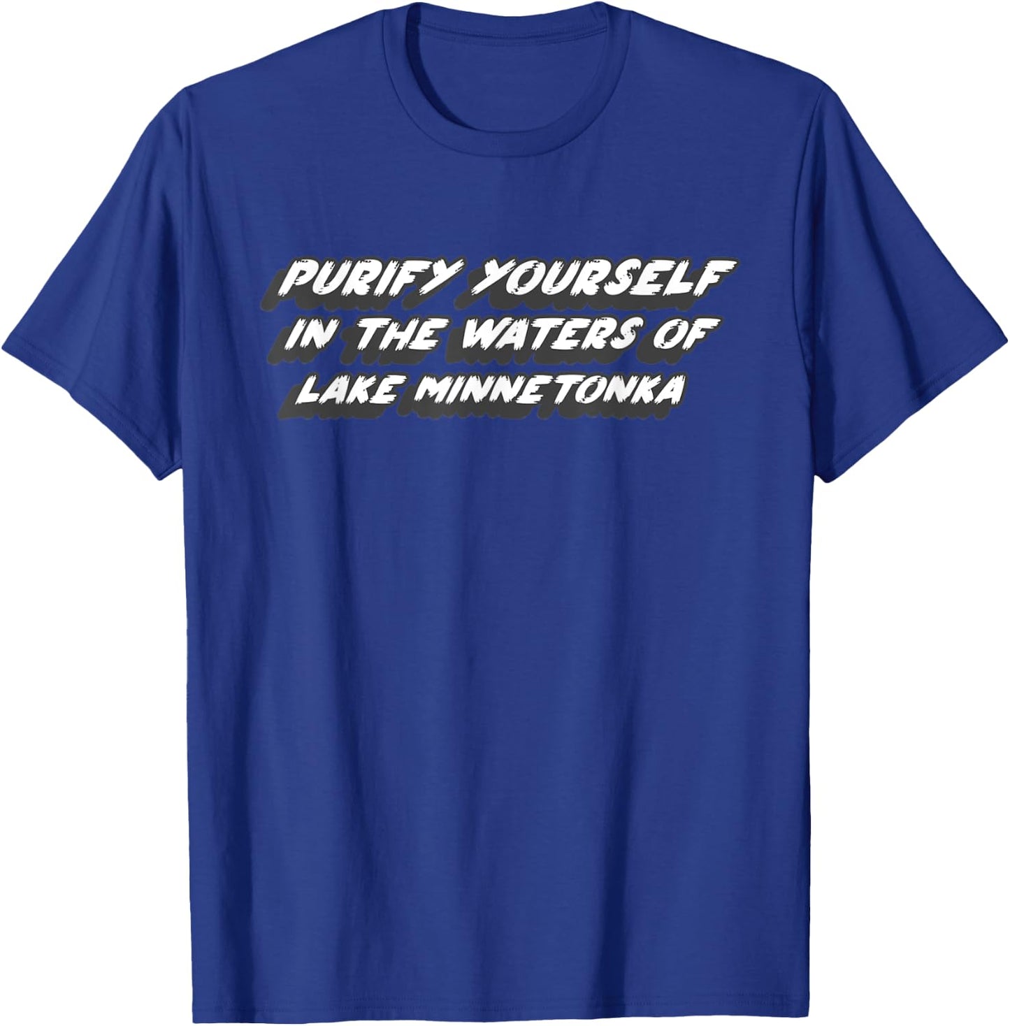 Purify yourself in the waters of Lake Minnetonka T-Shirt - T-Shirt | Royal