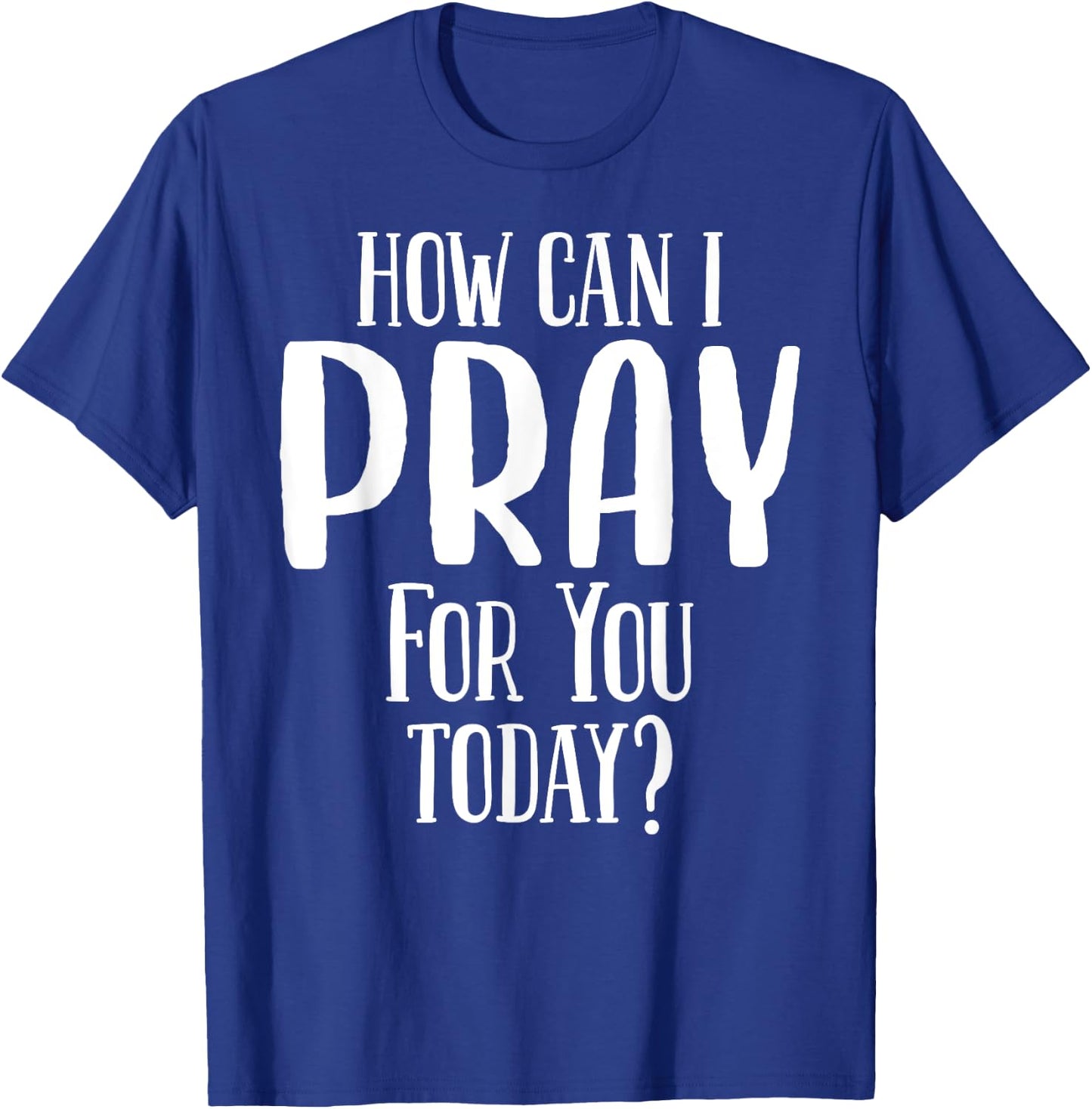 How Can I Pray For You Today Men & Women Christian T-Shirt - T-Shirt | Royal