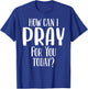 How Can I Pray For You Today Men & Women Christian T-Shirt - T-Shirt | Royal
