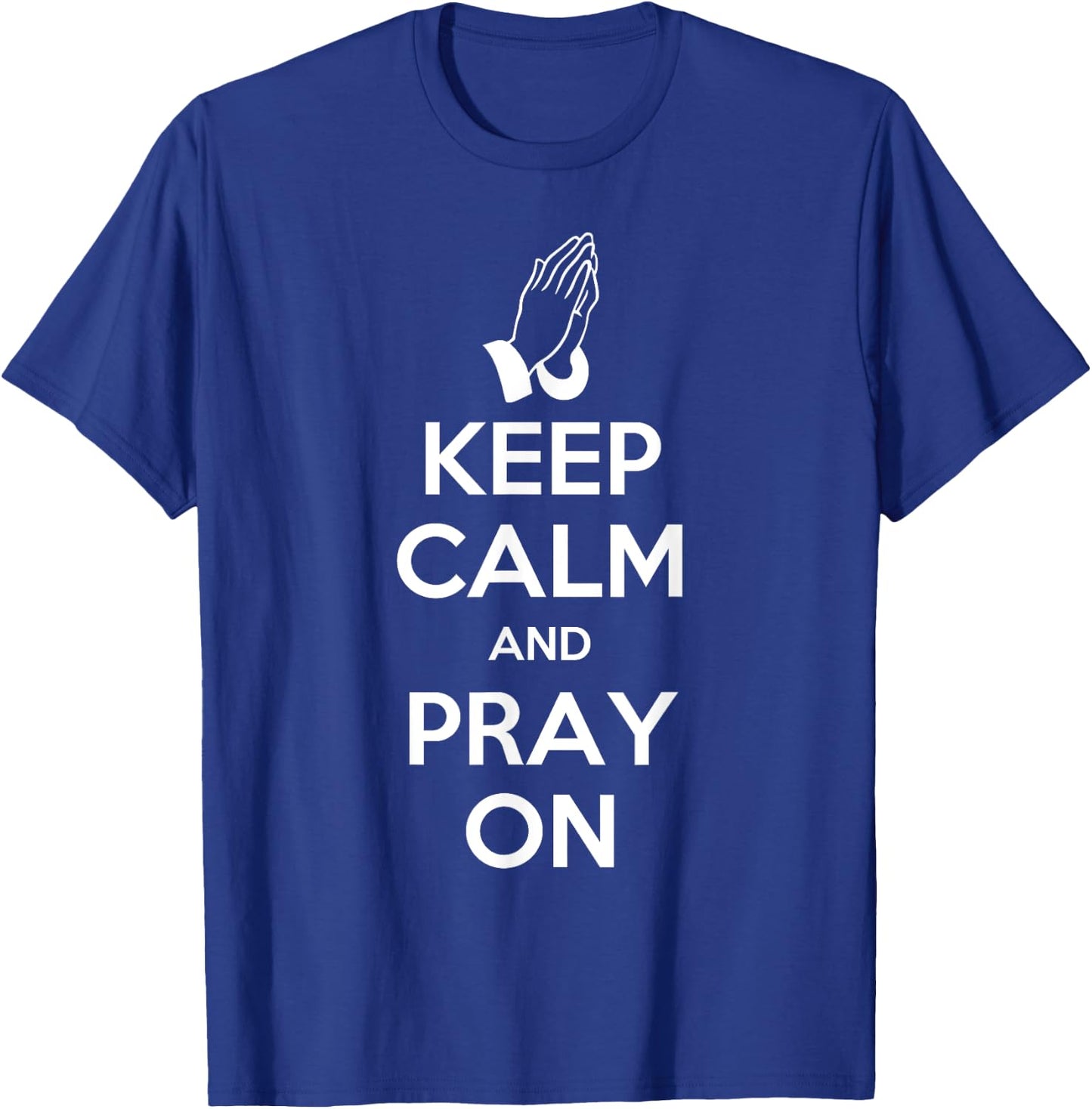 Keep Calm And Pray On - Prayer T-Shirt - T-Shirt | Royal