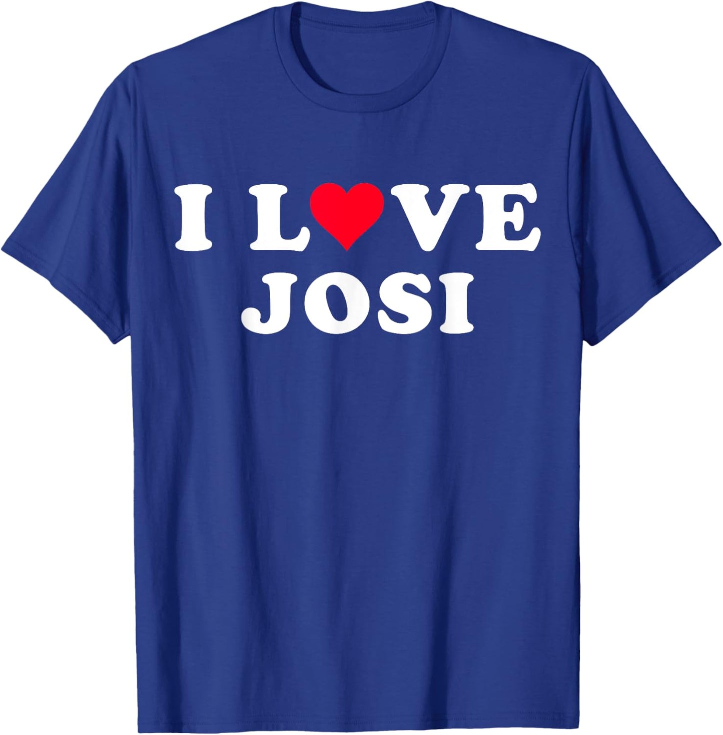 I Love Josi Matching Girlfriend & Boyfriend Josi Name T-Shirt - T-Shirt | Royal