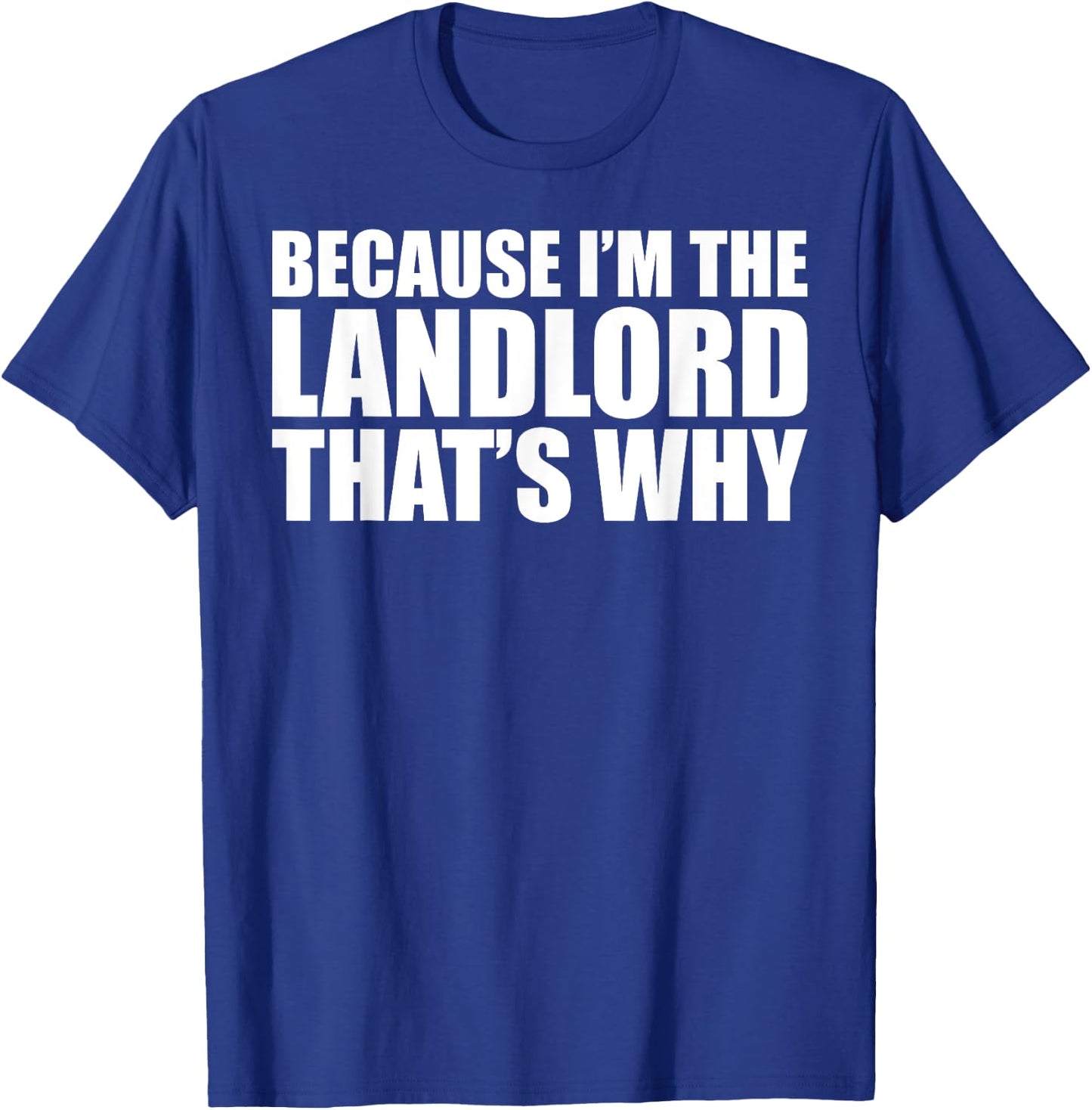 Housewarming Homeowner Because I'm The Landlord That's Why T-Shirt - T-Shirt | Royal