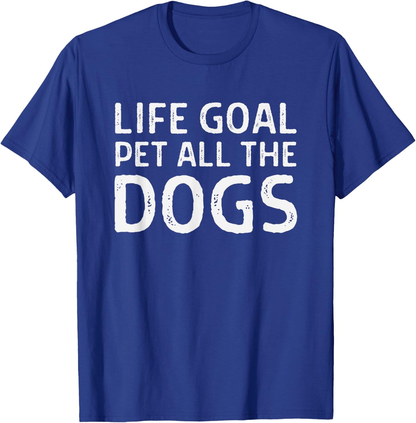 Life Goal Pet All the Dogs - Funny Dog Lover - Dog Owner T-Shirt - T-Shirt | Royal