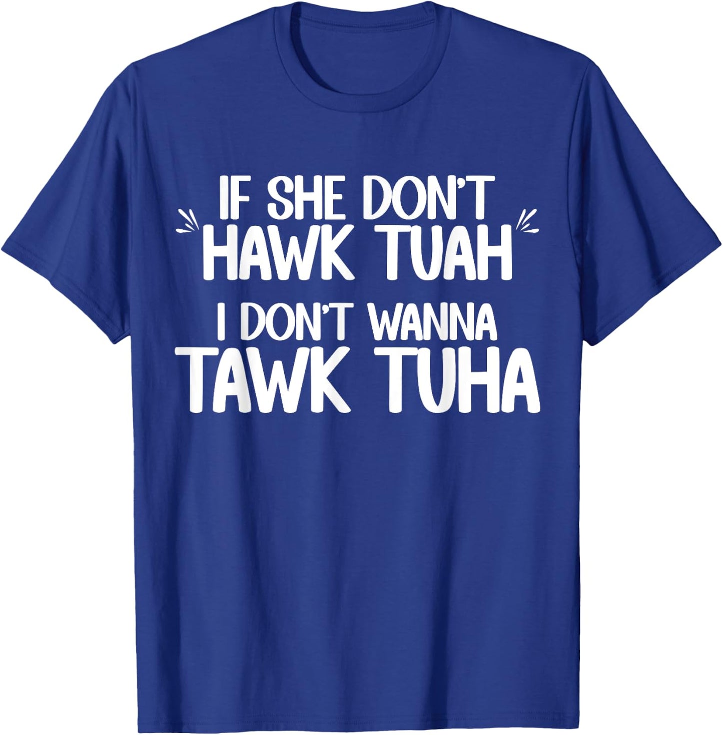 If She Don't Hawk Tuah I Don't Wanna Tawk Tuha Funny Jokes T-Shirt - T-Shirt | Royal