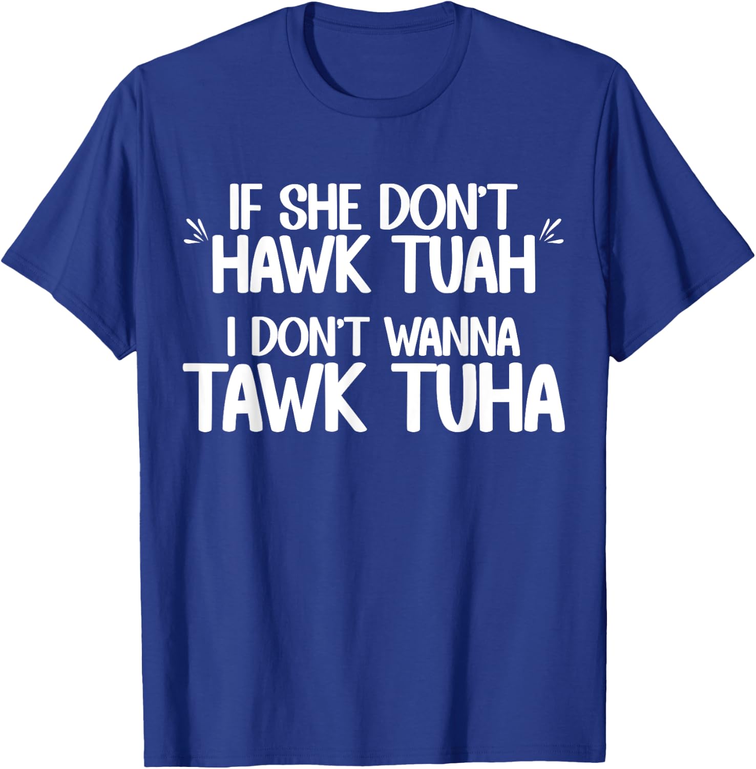 If She Don't Hawk Tuah I Don't Wanna Tawk Tuha Funny Jokes T-Shirt - T-Shirt | Royal