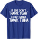 If She Don't Hawk Tuah I Don't Wanna Tawk Tuha Funny Jokes T-Shirt - T-Shirt | Royal