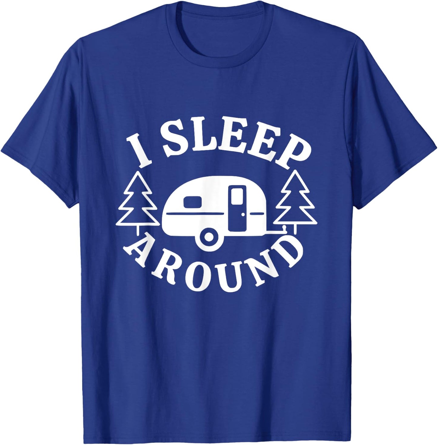 I Sleep Around - Funny Sarcastic Camping RV Camper Camping T-Shirt - T-Shirt | Royal
