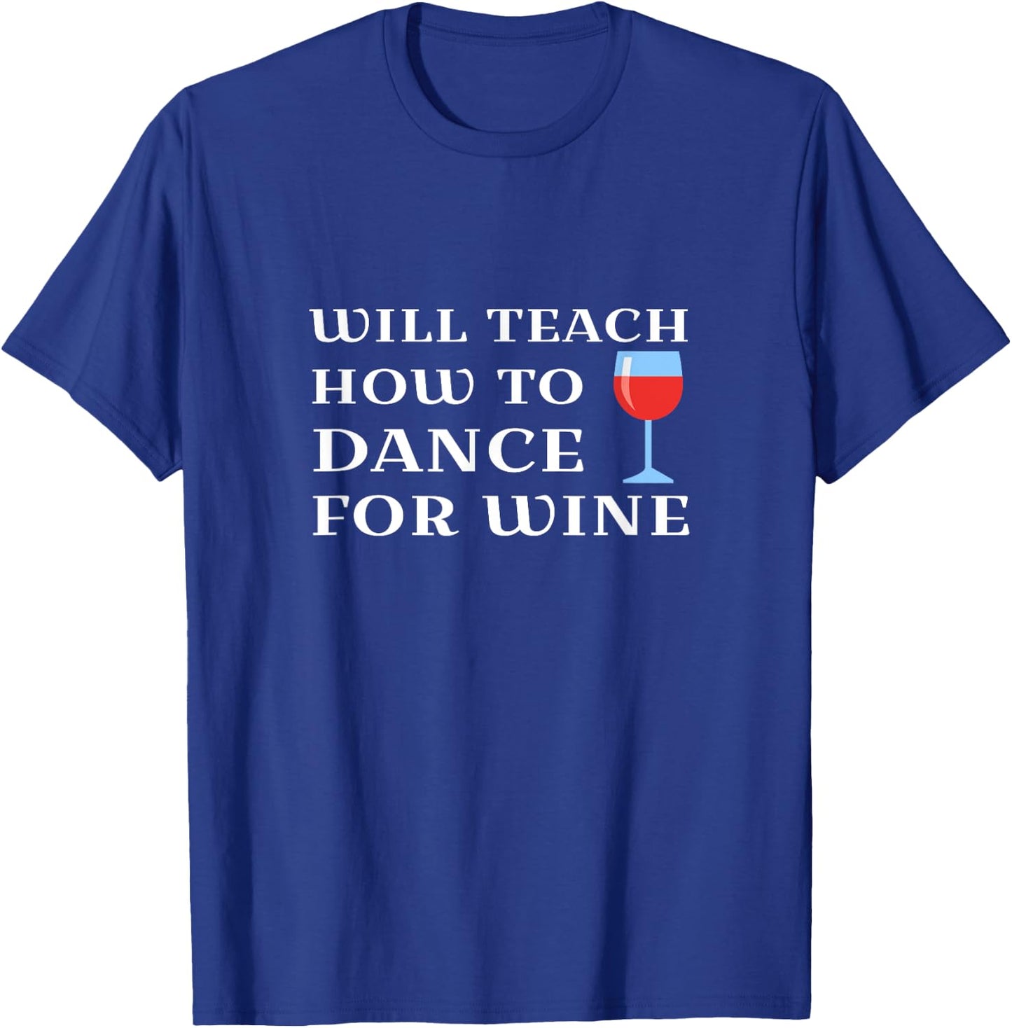 Funny Dance Teacher Instructor Will Teach For Wine T-Shirt - T-Shirt | Royal